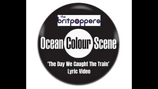 The Day We Caught The Train Ocean Colour Scene lyric video [upl. by Letha960]