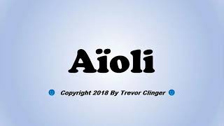 How To Pronounce Aïoli [upl. by Naarah]