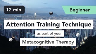 Attention Training Technique ATT in Metacognitive Therapy Beginner 6 [upl. by Assylem]