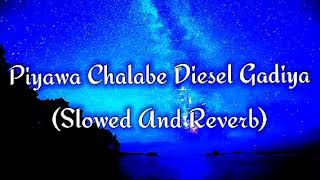 Piyawa Chalabe Diesel Gadiya Slowed And Reverb [upl. by Yehudit178]