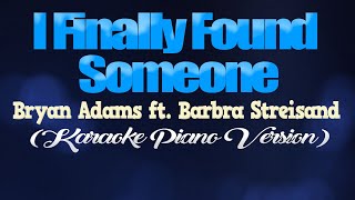 I FINALLY FOUND SOMEONE  Bryan Adams ft Barbra Streisand KARAOKE PIANO VERSION [upl. by Argile897]