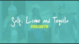 Ryan Griffin  Salt Lime amp Tequila Lyric Video [upl. by Yznel841]