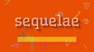 SEQUELAE  HOW TO SAY SEQUELAE [upl. by Atila45]