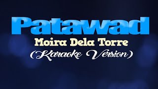 PATAWAD  Moira Dela Torre KARAOKE VERSION [upl. by Anirrak142]