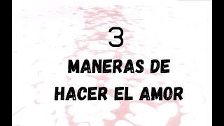 3 maneras de hacer el amor [upl. by Norvol]