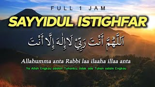 Sayyidul Istighfar 1 Jam  Allahumma Anta Robbi dengan Teks Arab dan Artinya  El Ghoniy [upl. by Lancelot]