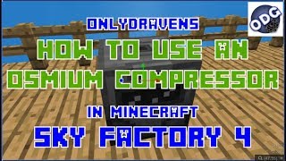 Minecraft  Sky Factory 4  How to Make and Use an Osmium Compressor [upl. by Amelina]