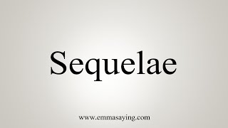 How To Say Sequelae [upl. by Danette]