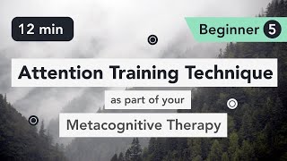 Attention Training Technique ATT in Metacognitive Therapy Beginner 5 [upl. by Rhodie262]