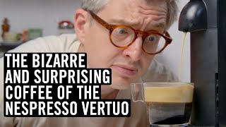 The Bizarre And Surprising Coffee Of The Nespresso Vertuo [upl. by Kawasaki]