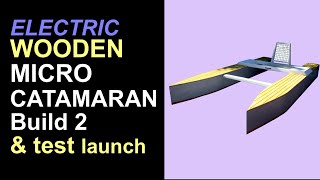 Wooden Micro Catamaran  Build 2 And Test Launch [upl. by Eiramlatsyrk]