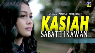 David Iztambul ft Ovhi Firsty  Kasiah Sabateh Kawan Official Video [upl. by Nevil]