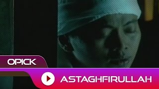 Opick  Astagfirullah  Official Video [upl. by Assek972]